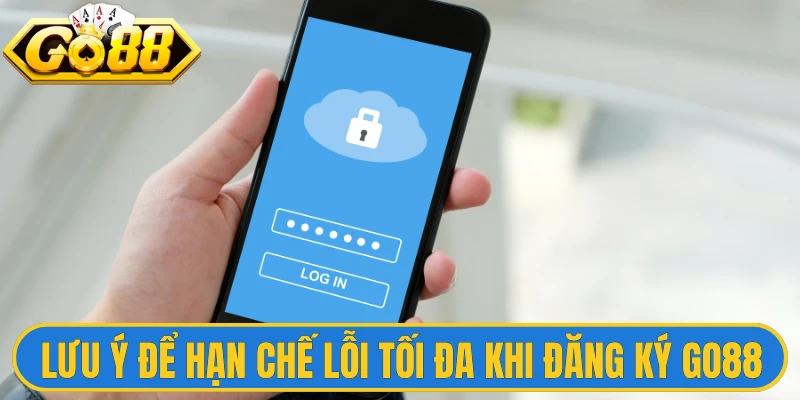 Đăng Ký Go88 3 Lưu ý để hạn chế lỗi tối đa khi người chơi đăng ký Go88