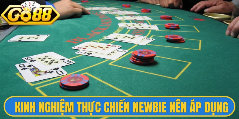 Kinh nghiệm thực chiến newbie nên áp dụng